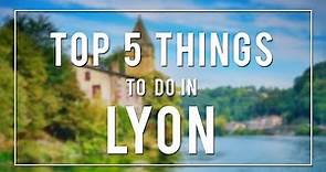TOP 5 THINGS TO DO IN LYON | FRANCE