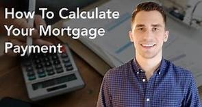 How To Calculate Your Mortgage Payment