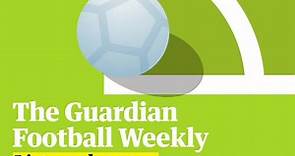 Football Weekly | Podcast | The Premier League returns