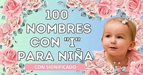 100 NOMBRES CON I PARA NIÑA💗 Nombres de mujer que comienzan con la letra I.