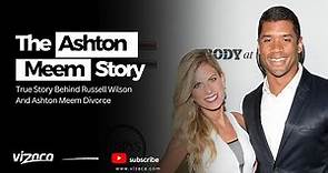 The Story Behind Russell Wilson And Ashton Meem Divorce