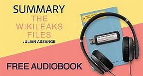 Summary of The WikiLeaks Files by Julian Assange | Free Audiobook