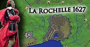 Impregnable Fortress: The (Staggering) Siege of La Rochelle 1627