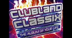 Clubland Classix (The Album Of Your Life) CD1