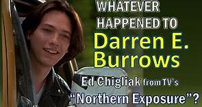 Whatever Happened To DARREN BURROWS, Ed Chigliak from tv's "NORTHERN EXPOSURE"?