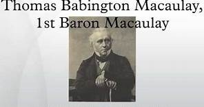 Thomas Babington Macaulay, 1st Baron Macaulay