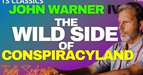 The WILD side of CONSPIRACYLAND with John William Warner IV (TS CLASSICS)