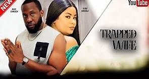 TRAPPED WIFE; WATCH RAY EMODI, UJU OKOLI | 2023 Nigerian African Movie