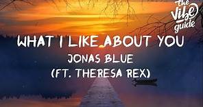 Jonas Blue - What I Like About You (Lyrics) ft. Theresa Rex