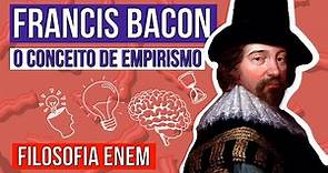 FRANCIS BACON: o conceito de empirismo | Resumo de Filosofia para o Enem | Ernani Júnior da Silva