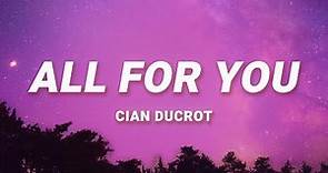 Cian Ducrot - All For You (Lyrics)
