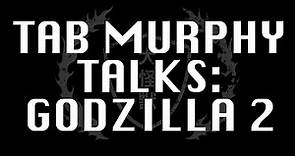 TAB MURPHY TALKS GODZILLA 2: THE LOST SEQUEL