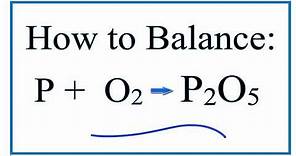 How to Balance P + O2 = P2O5 (Phosphorous and Oxygen Gas)