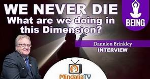 We never Die: What are we doing in this Dimension? - Interview with Dannion Brinkley