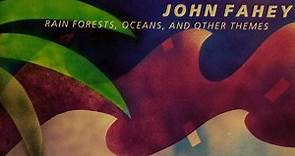 John Fahey - Rain Forests, Oceans, And Other Themes