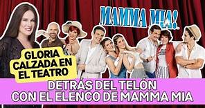 MAMMA MIA! TEATRO MUSICAL | Exclusiva detrás del telón MAMMA MIA en México | GLORIA CALZADA