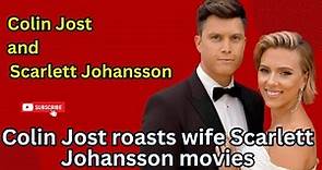 Colin Jost roasts wife Scarlett Johansson movies
