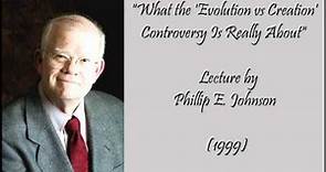 What the Evolution Controversy is Really About - Phillip E. Johnson