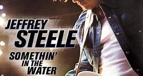 Jeffrey Steele - Somethin' In The Water