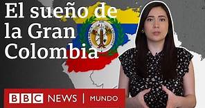 Cómo fue la Gran Colombia, la ambiciosa república que dio lugar a 4 países de América Latina