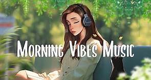 Morning Vibes Music 🍂 Comfortable music that makes you feel positive ~ Morning Playlist