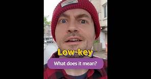 What does “low-key” mean?