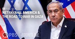 Netanyahu, America & the Road to War in Gaza (full documentary) | FRONTLINE