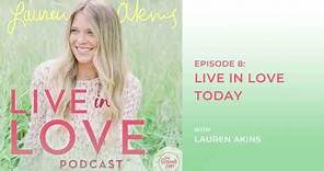 Episode 8: Live in Love Today with Lauren Akins