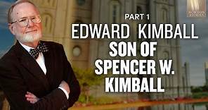 Edward Kimball, Son of Spencer W. Kimball Part 1 - Mormon Stories Ep. 137