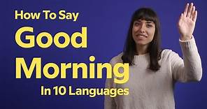 How To Say 'Good Morning' In 10 Languages