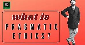 What is Pragmatic Ethics?