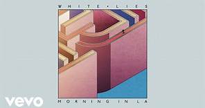 White Lies - Morning In LA (Official Audio)