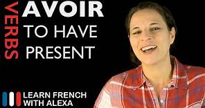 Avoir (to have) — Present Tense (French verbs conjugated by Learn French With Alexa)