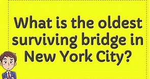What is the oldest surviving bridge in New York City?