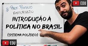 Introdução à Política no Brasil (Sistemas Políticos)