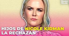 La razón por la que Nicole Kidman es rechazada por sus hijos