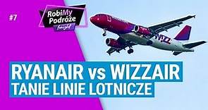 RYANAIR vs WIZZAIR - Tanie linie lotnicze - RobiMy Podróże Tonight #7