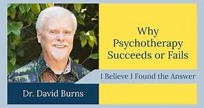 Dr. David D. Burns on Why Psychotherapy Succeeds or Fails