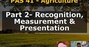 PAS 41 Agriculture Part 2 Recognition, Measurement & Presentation
