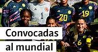 Estas son las convocadas de la Selección Colombia para el Mundial Femenino