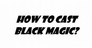 How 2 cast black magic