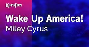 Wake Up America! - Miley Cyrus | Karaoke Version | KaraFun