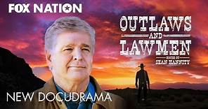 Sean Hannity hosts new docudrama: Outlaws and Lawmen | Fox Nation