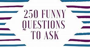 250 Funny Questions To Ask To Get ALL the Giggles