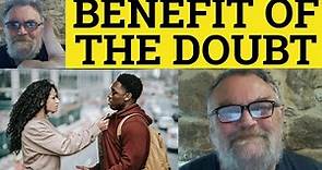 🔵 Benefit of the Doubt Meaning - Give the Benefit of the Doubt Examples Benefit of the Doubt Defined