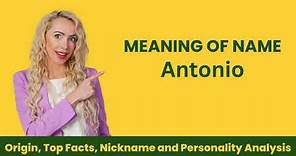 Antonio Name Facts, Meaning, Personality, Nickname, Origin, Popularity, Similar Names and Poetry