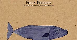 North Sea Radio Orchestra, John Greaves, Annie Barbazza - Folly Bololey (Songs From Robert Wyatt's Rock Bottom)