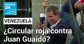 Fiscalía de Venezuela solicitará alerta roja de Interpol contra el opositor Juan Guaidó