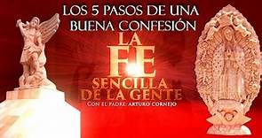 Los 5 Pasos De Una Buena Confesión - ⛪ La FE Sencilla De La Gente - Padre Arturo Cornejo ✔️