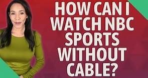 How can I watch NBC sports without cable?